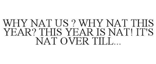 WHY NAT US ? WHY NAT THIS YEAR? THIS YEAR IS NAT! IT'S NAT OVER TILL...