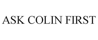 ASK COLIN FIRST