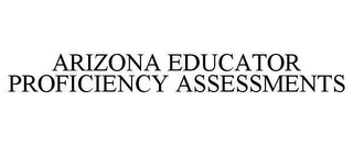 ARIZONA EDUCATOR PROFICIENCY ASSESSMENTS