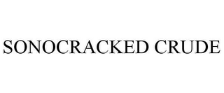 SONOCRACKED CRUDE