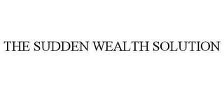 THE SUDDEN WEALTH SOLUTION