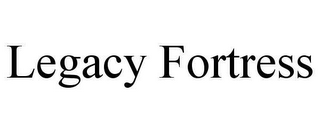 LEGACY FORTRESS
