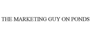 THE MARKETING GUY ON PONDS