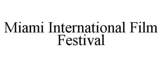 MIAMI INTERNATIONAL FILM FESTIVAL