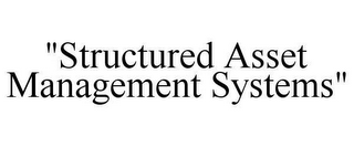 "STRUCTURED ASSET MANAGEMENT SYSTEMS"