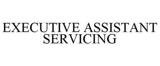 EXECUTIVE ASSISTANT SERVICING