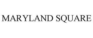 MARYLAND SQUARE