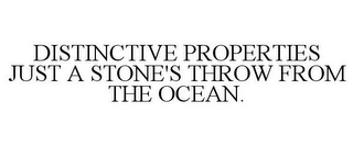 DISTINCTIVE PROPERTIES JUST A STONE'S THROW FROM THE OCEAN.