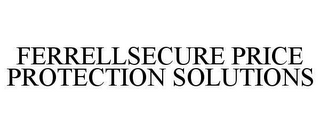FERRELLSECURE PRICE PROTECTION SOLUTIONS