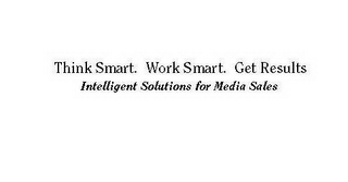 THINK SMART. WORK SMART. GET RESULTS INTELLIGENT SOLUTIONS FOR MEDIA SALES