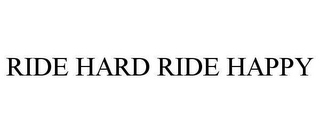 RIDE HARD RIDE HAPPY