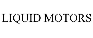 LIQUID MOTORS