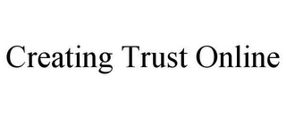 CREATING TRUST ONLINE