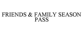 FRIENDS & FAMILY SEASON PASS