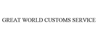 GREAT WORLD CUSTOMS SERVICE