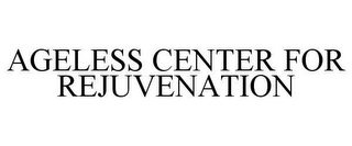AGELESS CENTER FOR REJUVENATION