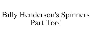 BILLY HENDERSON'S SPINNERS PART TOO!