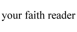 YOUR FAITH READER