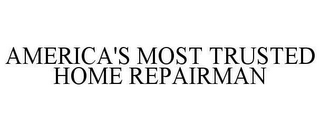 AMERICA'S MOST TRUSTED HOME REPAIRMAN