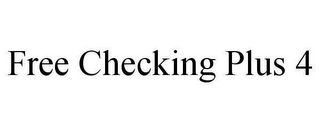 FREE CHECKING PLUS 4