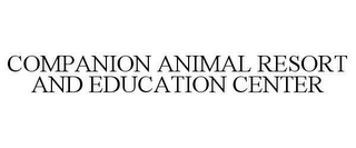 COMPANION ANIMAL RESORT AND EDUCATION CENTER