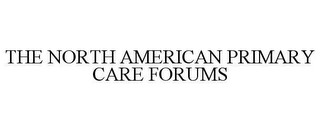 THE NORTH AMERICAN PRIMARY CARE FORUMS