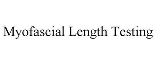 MYOFASCIAL LENGTH TESTING