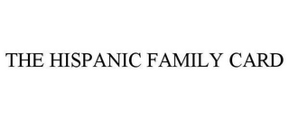 THE HISPANIC FAMILY CARD