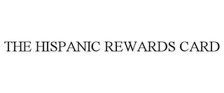 THE HISPANIC REWARDS CARD