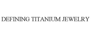 DEFINING TITANIUM JEWELRY