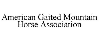 AMERICAN GAITED MOUNTAIN HORSE ASSOCIATION