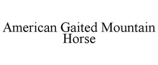 AMERICAN GAITED MOUNTAIN HORSE