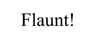 FLAUNT!