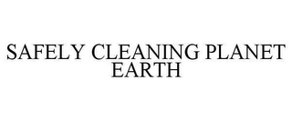 SAFELY CLEANING PLANET EARTH