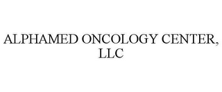 ALPHAMED ONCOLOGY CENTER, LLC