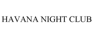 HAVANA NIGHT CLUB