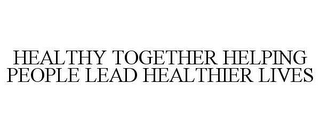 HEALTHY TOGETHER HELPING PEOPLE LEAD HEALTHIER LIVES