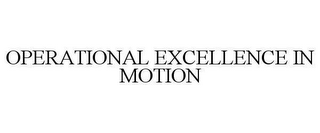 OPERATIONAL EXCELLENCE IN MOTION