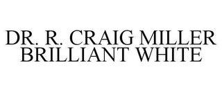 DR. R. CRAIG MILLER BRILLIANT WHITE