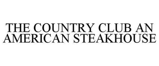 THE COUNTRY CLUB AN AMERICAN STEAKHOUSE