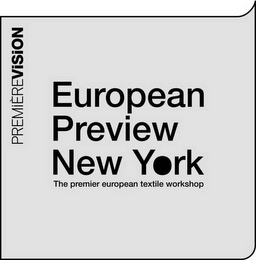 EUROPEAN PREVIEW NEW YORK THE PREMIER EUROPEAN TEXTILE WORKSHOP PREMIÈREVISION