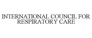 INTERNATIONAL COUNCIL FOR RESPIRATORY CARE