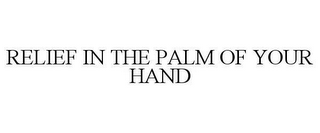 RELIEF IN THE PALM OF YOUR HAND