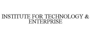 INSTITUTE FOR TECHNOLOGY & ENTERPRISE