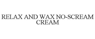 RELAX AND WAX NO-SCREAM CREAM