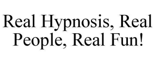 REAL HYPNOSIS, REAL PEOPLE, REAL FUN!