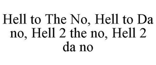 HELL TO THE NO, HELL TO DA NO, HELL 2 THE NO, HELL 2 DA NO