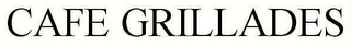CAFE GRILLADES