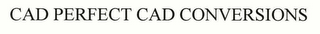 CAD PERFECT CAD CONVERSIONS