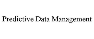 PREDICTIVE DATA MANAGEMENT